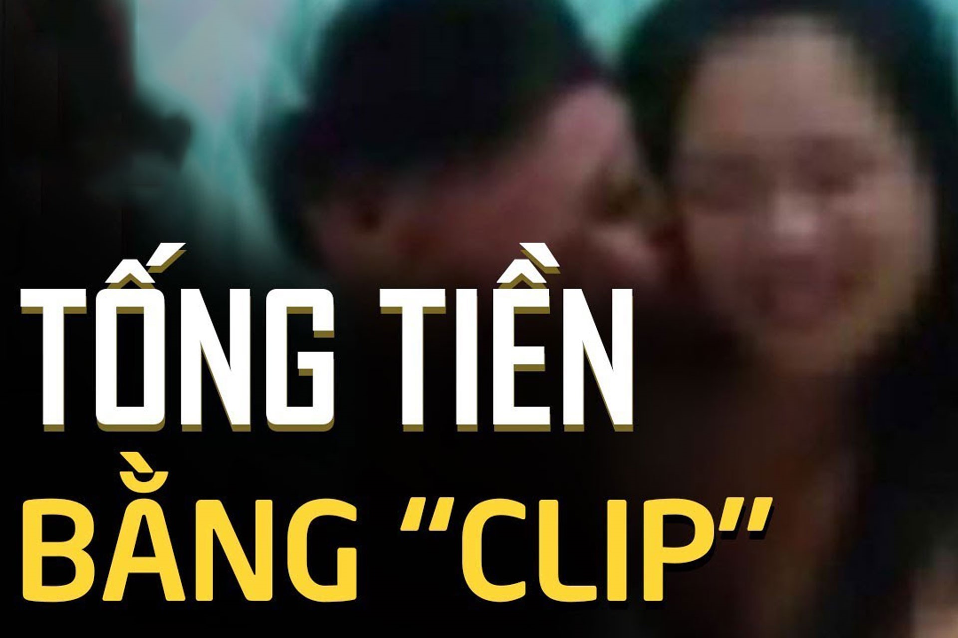 Thanh niên Quảng Ninh dùng clip 'nóng' tống tiền người yêu cũ 500 triệu