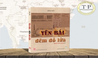 "Yên Bái đêm đỏ lửa"- Cái nhìn từ bên kia chiến tuyến về cuộc khởi nghĩa Yên Bái