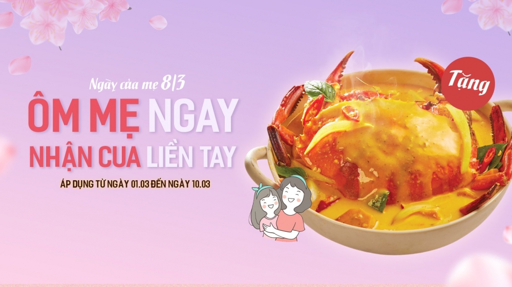 Từ ngày 1/3 đế hết ngày 10/3, Vua Cua diễn ra chương trình “Ôm mẹ ngay – Nhận cua liền tay”