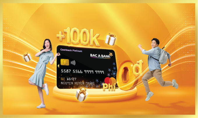 Mở thẻ tín dụng liền tay, đón ngay ưu đãi "khủng" từ BAC A BANK