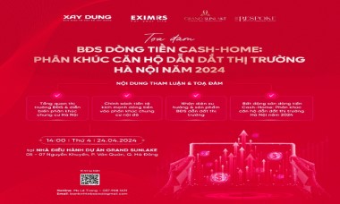 Sắp diễn ra Toạ đàm “Bất động sản dòng tiền Cash-Home: Phân khúc căn hộ dẫn dắt thị trường Hà Nội năm 2024”